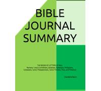 BIBLE JOURNAL SUMMARY: THE BOOKS OF LETTERS OF PAUL Romans, 1 and 2 Corinthians, Galatians, Ephesians, Philippians, Colossians, 1 and 2 Thessalonians, 1 and 2 Timothy, Titus, and Philemon