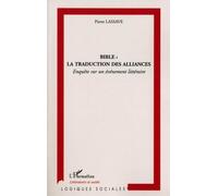 Bible : La Traduction Des Alliances - Enquête Sur Un Événement Littéraire