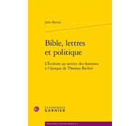 Bible, lettres et politique L'Écriture au service des hommes à l'époque de Thomas Becket - Julie Barrau - Classiques Garnier - broché - Essai