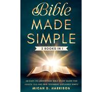 Bible Made Simple: An Easy-to-Understand Bible Study Guide for Adults: Old and New Testament Explained Simply