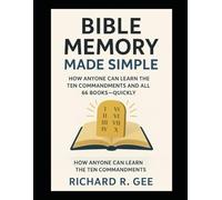 Bible Memory Made Simple: How Anyone Can Learn the Ten Commandments and All 66 Books-Quickly