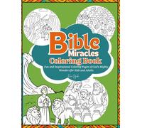 Bible Miracles Coloring Book: Fun and Inspirational Coloring Pages of God’s Mighty Wonders for Kids and Adults.Includes Bible verses as well as lessons from each