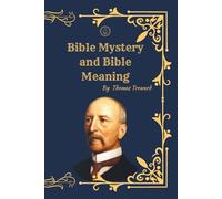 Bible Mystery and Bible Meaning: A Restored Historical Study of Scripture, Symbolism, and Spiritual Interpretation