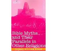 Bible Myths and Their Parallels in Other Religions Thomas William Doane (Auteur)