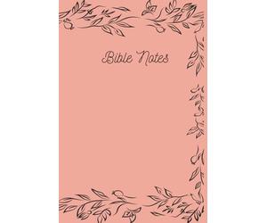 Bible Notes: For those who are beginning their journey with God and or for those who love to relearn.