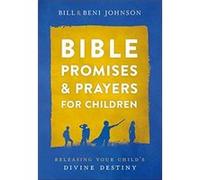 Bible Promises and Prayers for Children: Releasing Your Child's Divine Destiny