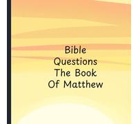 Bible Questions: The Book Of Matthew: ready to use questions with note taking, suitable for bible study, class discussion, or personal reflection.