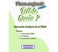 Bible Quiz ? pour Enfants 7 ans et +: Bible Quiz ? pour Enfants à partir de 7 ans : Approche ludique de la Bible pour Enfants par des Quiz bibliques, ... récits bibliques pour expliquer les réponses.