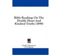 Bible Readings on the Double Heart and Kindred Truths (1898) Morehouse, Frank E. (Auteur)