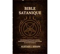Bible Satanique: Une Exploration Savante Anciens, Enseignements Interdits et lois Cachées du Pouvoir Infernal