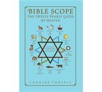 Bible Scope The Twelve Pearly Gates of Heaven - Charles Troxell - Author Solutions Inc - Livre en Anglais Charles TroxellCharles Troxell (Auteur)