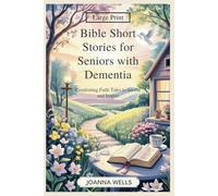 Bible Short Stories for Seniors with Dementia: Comforting Faith Tales to Soothe and Inspire