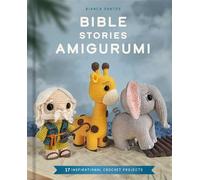 Bible Stories Amigurumi 16 Inspirational Crochet Projects - Bianca Santos - Weldon Owen - ebook (ePub) - Livre