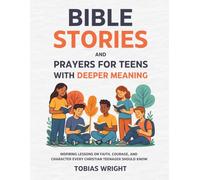 Bible Stories and Prayers for Teens With Deeper Meaning: Inspiring Lessons on Faith, Courage, and Character Every Christian Teenager Should Know