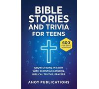 Bible Stories and Trivia for Teens: Grow Strong in Faith with Christian Lessons, Biblical Truths, Prayers, and 443 Fun Quiz Questions