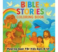 Bible Stories Coloring Book: Christian Bible Stories Coloring Book for Kids Ages 8-12: Faith-Based Coloring Pages to Inspire, Teach, and Entertain