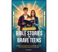 Bible Stories for Brave Teens: 52 Bible Study Lessons on Courage, Identity, and Faith to Overcome Real-Life Challenges