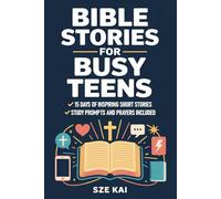 Bible Stories For Busy Teens: 15 Days Of Inspiring Short Stories, Bible Study Prompts & Prayers to Strengthen Faith and Confidence For Boys & Girls In Today’s Modern Digital World