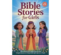 Bible Stories for Girls Ages 6-9: Illustrated Short Bible Stories with Simple Lessons to Help Little Girls Grow in Faith