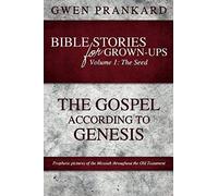 Bible Stories For Grown-Ups - Volume 1: The Seed - The Gospel According To Genesis