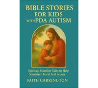 Bible Stories for Kids with PDA Autism: Spiritual Comfort Tales to Help Sensitive Hearts Feel Secure