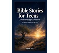 Bible Stories for Teens: 12 Modern Retellings from Creation to the Resurrection-with Reflections and Prayers for Identity, Doubt, and Real Life