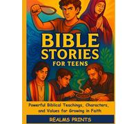 Bible Stories for Teens: Powerful Biblical Teachings, Characters, and Values for Growing in Faith
