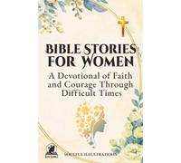 BIBLE STORIES FOR WOMEN: A Devotional of Faith and Courage Through Difficult Times