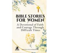 BIBLE STORIES FOR WOMEN: A Devotional of Faith and Courage Through Difficult Times