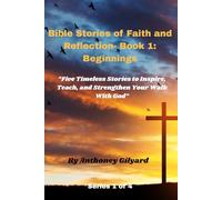 Bible Stories of Faith and Reflection: Book 1 Beginnings: "Five Timeless Stories to Inspire, Teach, and Strengthen Your Walk with God"