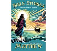 Bible Stories: Short Stories for Children: From The Book of Matthew