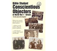 Bible Student Conscientious Objectors in World War One - Britain: For the Sake of the Kingdom