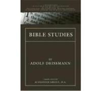 Bible Studies: Contributions Chiefly from Papyri and Inscriptions to the History of the Language, Literature, and Religion of Helleni Deissmann, Adolf (Auteur)