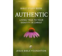 Bible Study Book Authentic: Living True to Your Identity in Christ