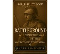 Bible Study Book Battleground: Winning the War Within Overcoming Temptation