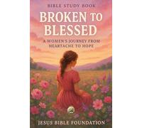 Bible Study Book Broken to Blessed: A Women’s Journey from Heartache to Hope