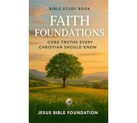 Bible Study Book Faith Foundations: Core Truths Every Christian Should Know