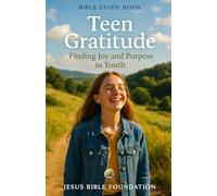 Bible Study Book for Youth Teen Gratitude: Finding Joy and Purpose in Youth