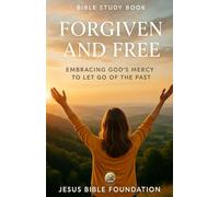 Bible Study Book Forgiven and Free: Embracing God’s Mercy to Let Go of the Past
