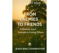 Bible Study Book From Enemies to Friends: Following Jesus’ Example in Loving Others