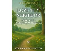 Bible Study Book Love Thy Neighbor: Growing in Compassion and Kindness