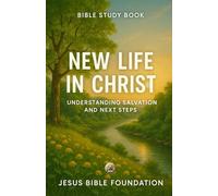 Bible Study Book New Life in Christ: Understanding Salvation and Next Steps