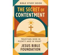 Bible Study Book The Secret of Contentment: Trusting God in Plenty and in Want
