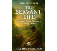 Bible Study Book The Servant Life: Following Jesus’ Example in Serving Others