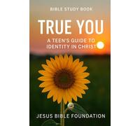 Bible Study Book True You: A Teen’s Guide to Identity in Christ