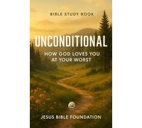 Bible Study Book Unconditional: How God Loves You at Your Worst