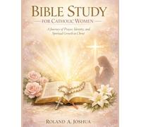 BIBLE STUDY FOR CATHOLIC WOMEN: A journey of prayer identity and spiritual growth in christ