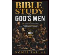 BIBLE STUDY FOR GOD'S MEN: 50 Old Testament Stories to Build Unshakable Faith, Courageous Leadership, and Everyday Strength Plus 100 Inspiring Devotionals
