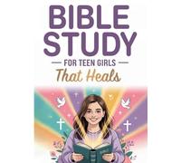 Bible Study For Teen Girls That Heals: Live With Purpose, Develop Real Confidence, And Experience God’s Love Every Single Day. Christian Gifts For Teen Girls. Bible For Teenage Girls.