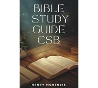 BIBLE STUDY GUIDE CSB: A Complete, Easy-to-Understand Christian Standard Bible Companion for Deep Spiritual Growth, Clear Daily Lessons, Practical ... Guided Scripture Insights for Every Believer